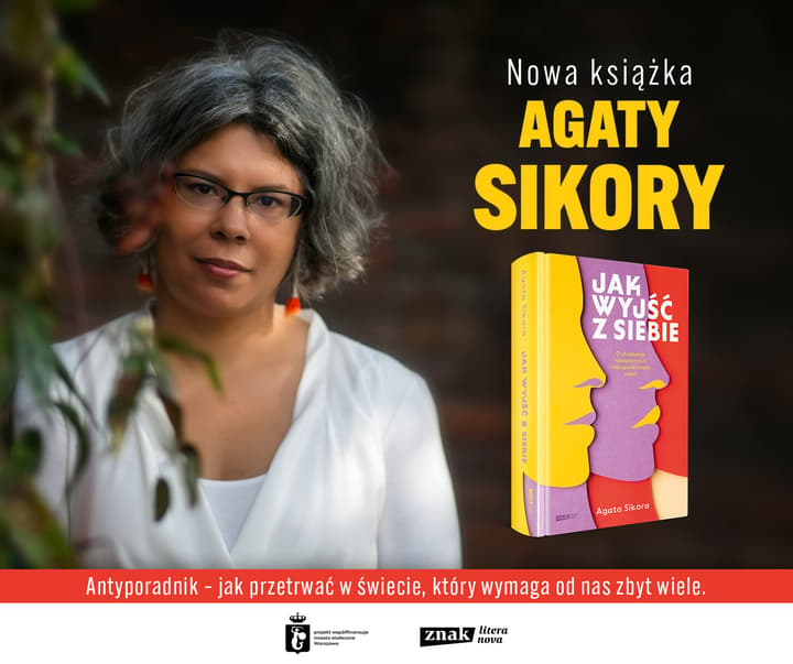 Jak wyjść z siebie. O złudzeniu niezależności i sile społecznych więzi - Agata Sikora