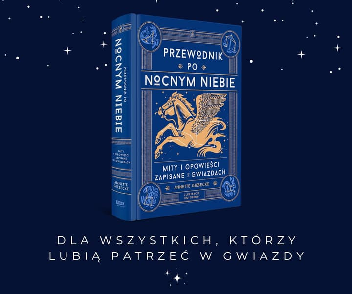 Przewodnik po nocnym niebie. Mity i opowieści zapisane w gwiazdach - Annette Giesecke