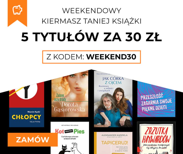 Weekendowy Kiermasz Taniej Książki -5 tytułów za 30 zł