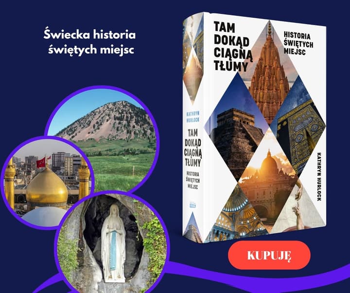 Tam, dokąd ciągną tłumy. Historia świętych miejsc - Hurlock Kathryn