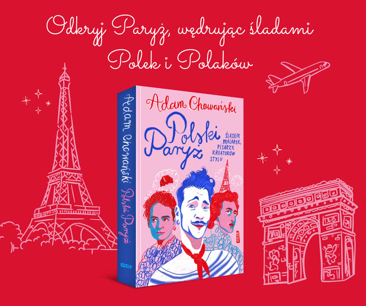 Polski Paryż. Śladem malarek, pisarzy, kreatorów stylu - Adam Chowański
