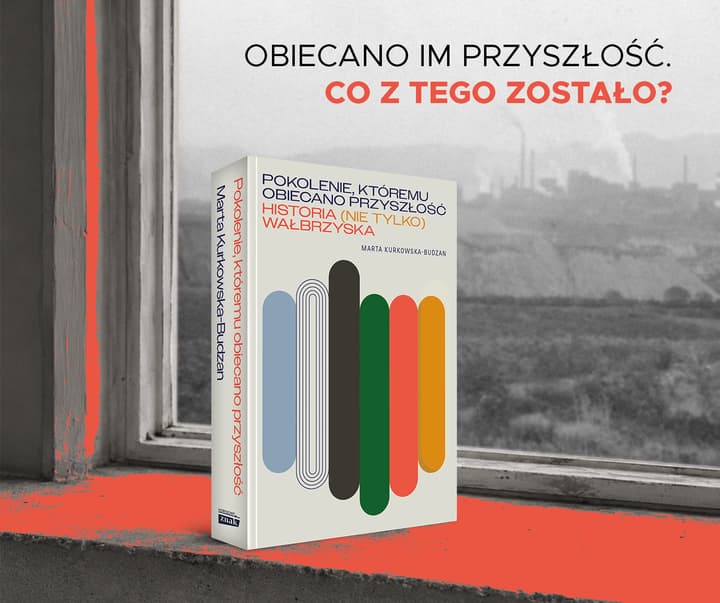 Pokolenie, któremu obiecano przyszłość. Historia (nie tylko) wałbrzyska