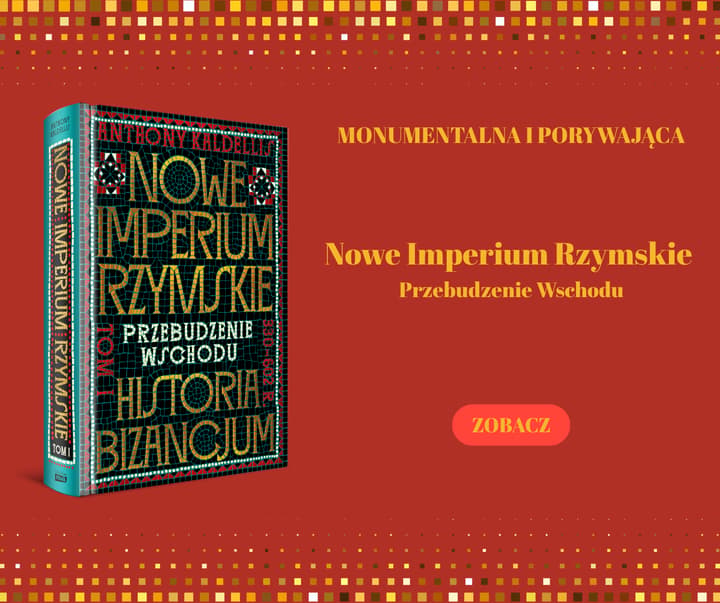 Nowe Imperium Rzymskie. Przebudzenie Wschodu. Historia Bizancjum. Tom I - Kaldellis Anthony