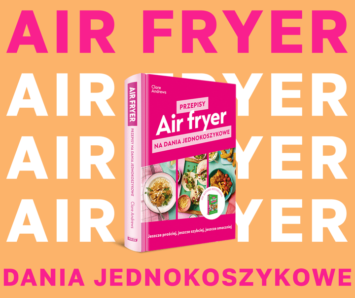 Air fryer. Przepisy na dania jednokoszykowe - Clare Andrews
