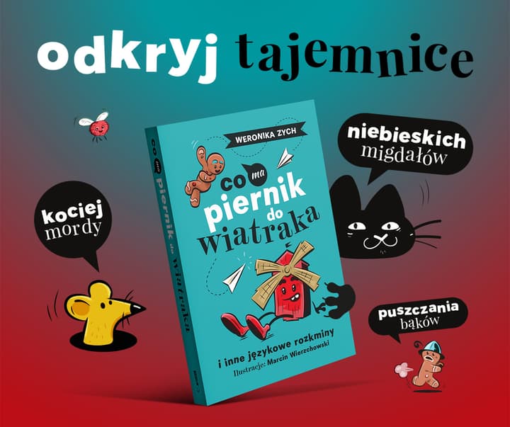 Co ma piernik do wiatraka i inne językowe rozkminy - Weronika Zych