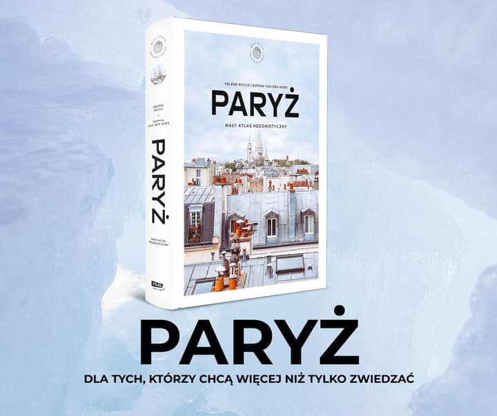 Paryż. Mały atlas hedonistyczny - Hélène Rocco, Sophia van den Hoek